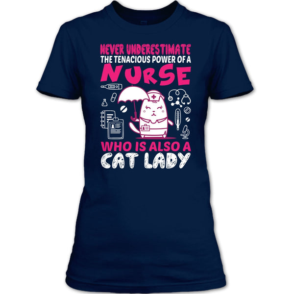 Never Underestimate The Tenacious Powe Of A Nurse T Shirt, Who Is Also A Cat Lady T Shirt