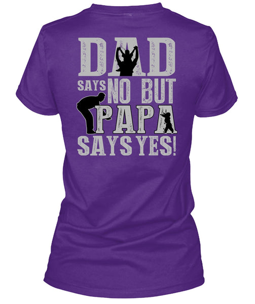 Dad Says No But Papa Says Yes T Shirt, Being A Papa T Shirt