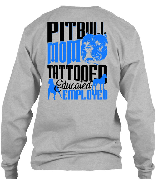 Pit Bull Mom Tattooed Educated Employed T Shirt, I Love Pit Bull T Shirt