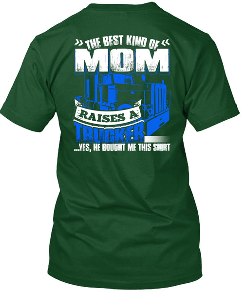 Mom Raises A Trucker T Shirt, Being A Trucker T Shirt