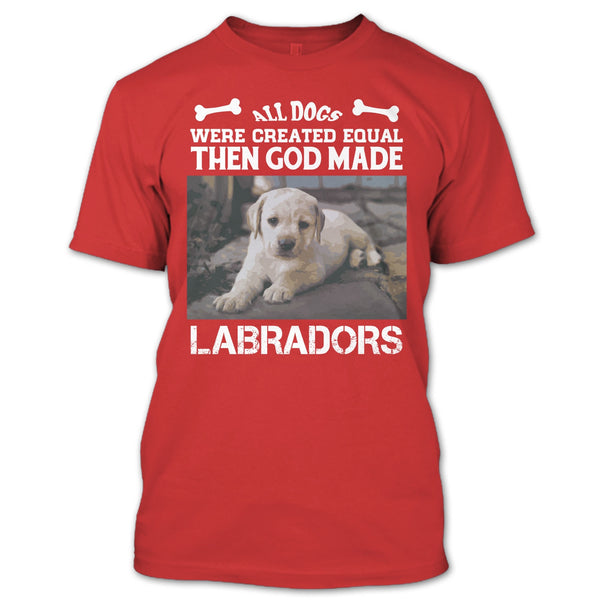 All Dogs Were Created Equal Then God Made Labradors T Shirt, I Love My Labradors T Shirt