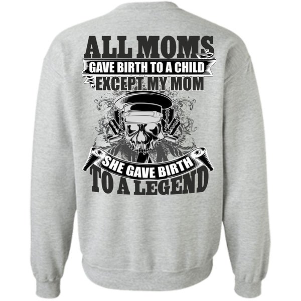 I Love Mom T Shirt, She Gave Birth To A Legend Sweatshirt