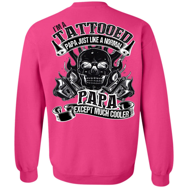 I Love Papa T Shirt, I'm Tattooed Papa Sweatshirt