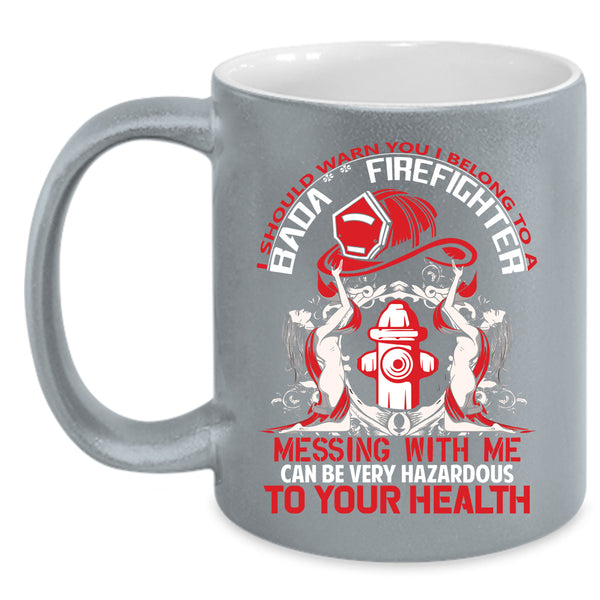 I Belong To A Firefighter Coffee Mug, Don't Mess With Me Coffee Cup