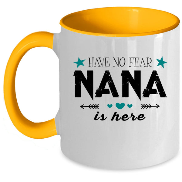 Cute Gift For Nana Coffee Mug, Have No Fear Nana Is Here Accent Mug