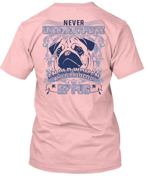 Old Woman Who Is Protected By Pug T Shirt, I Love Pug T Shirt