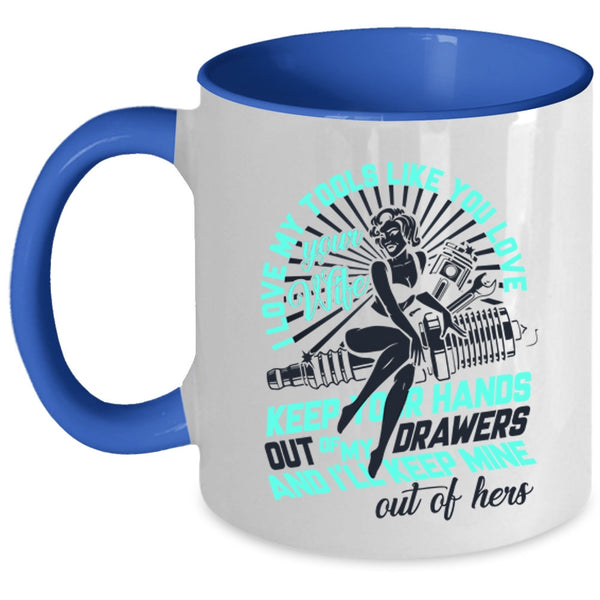 Mechanics Coffee Mug, I Love My Tools Like You Love Your Wife Accent Mug