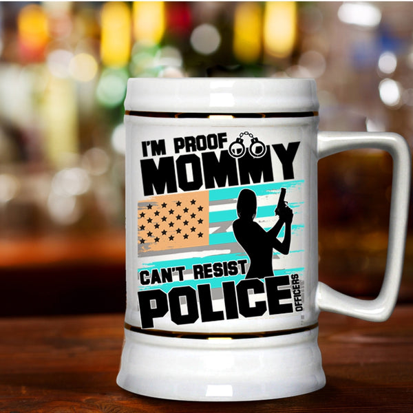 Cool Policeman Beer Stein 22oz, I'm Proof Mommy Can't Resist Police Officers Beer Mug