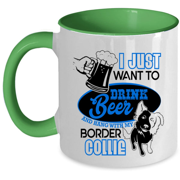 Hang Out With My Border Collie Coffee Mug, I Just Want To Drink Beer Accent Mug