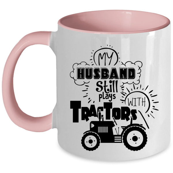 Cool Husband Coffee Mug, My Husband Still Plays With Tractors Accent Mug
