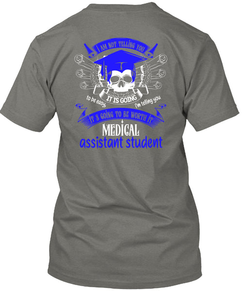 It's Going To Be Worth It Medical Assistant Student T Shirt, Calls Me A Medical Assistant T Shirt
