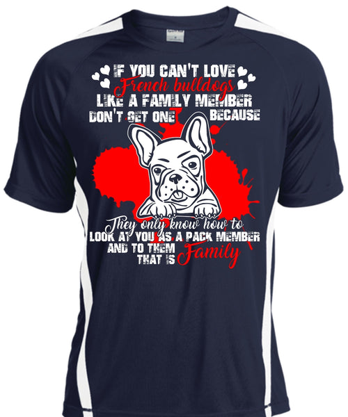 You Can't Love French Bulldogs T Shirt, Like A Family Member T Shirt, Cool Shirt