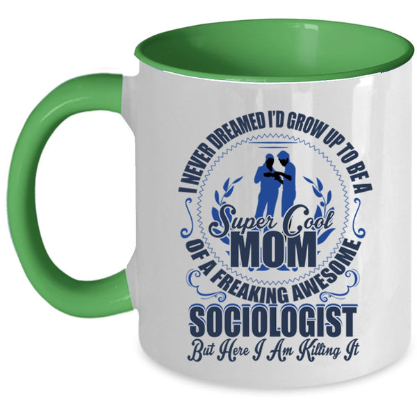 Cool Mom Coffee Mug, I'd Grow Up To Be A Mom Of A Sociologist Accent Mug