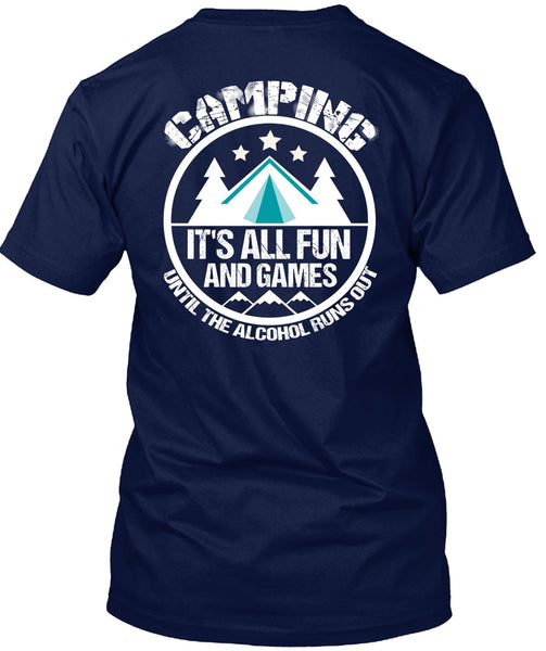 Camping It's All Fun And Games T Shirt, Alcohol Runs Out T Shirt