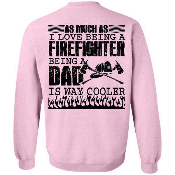 Being A Firefighter T Shirt, I Love Being A Firefighter Sweatshirt