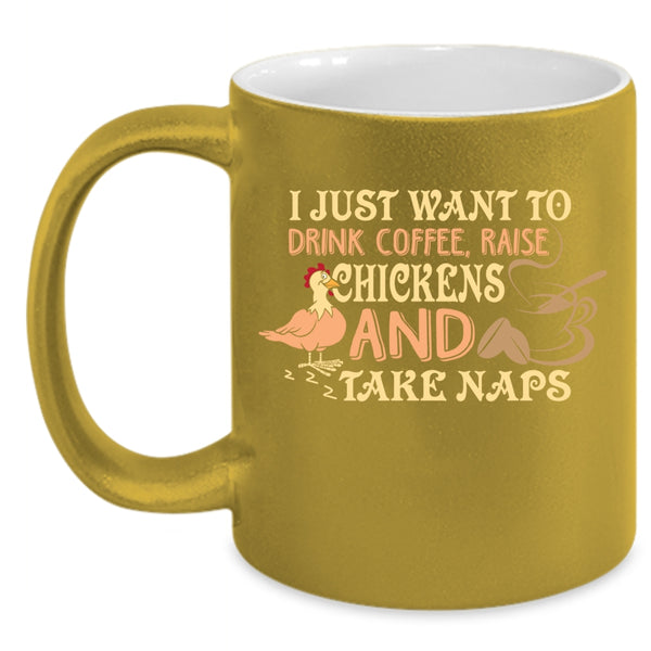 I Just Want To Drink Coffee Coffee Mug, Raise Chickens And Take Naps Coffee Cup