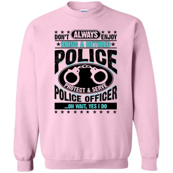 Coolest Police T Shirt, Being A Retired Police Sweatshirt