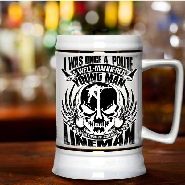 I Became A Lineman Beer Stein 22oz, I Was Once A Polite And Young Man Beer Mug