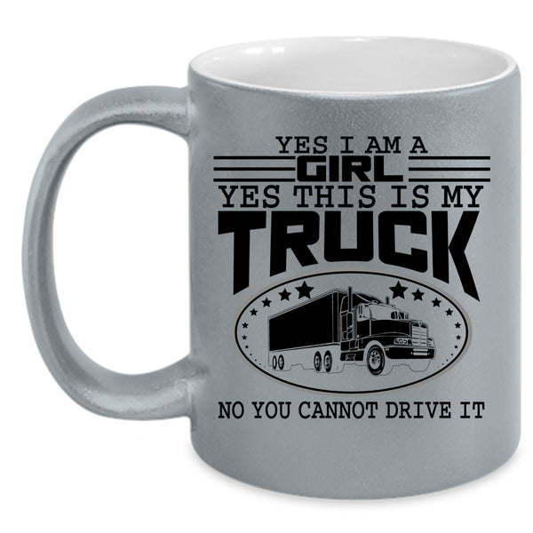 Yes This Is My Truck Coffee Mug, Yes I Am A Girl Accent Mug