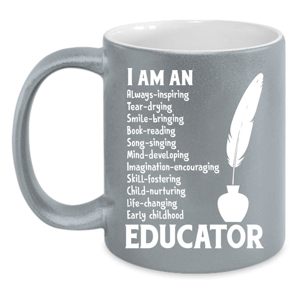 I Am An Educator Cup, Cool Gift For Educator Mug
