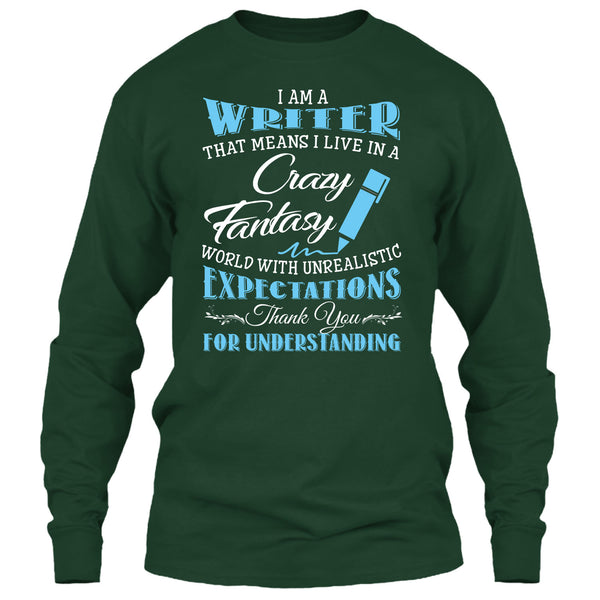 I Am A Writer That Mean I Live In A Crazy Fantasy World T Shirt, Thank For Understanding T Shirt