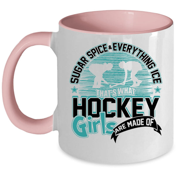 What Hockey Girls Are Made Of Coffee Mug, Sugar Spice And Everything Ice Accent Mug