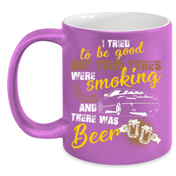 I Tried To Be Good Coffee Mug, There Was Beer Coffee Cup
