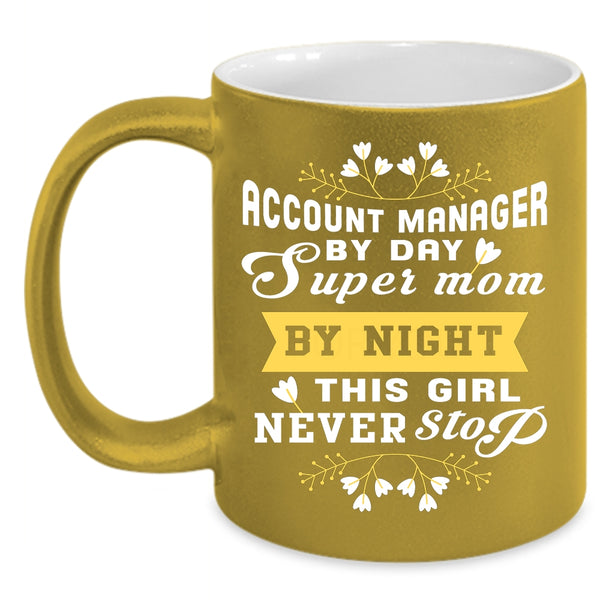 Account manager By Day Mom By Night Coffee Mug, This Girl Never Stop Coffee Cup