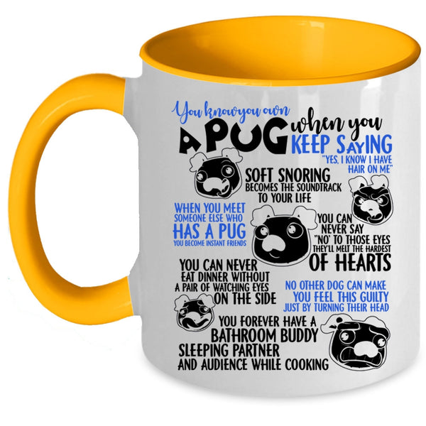 Cute Gift For Pug Lover Coffee Mug, You Know You Own A Pug Accent Mug