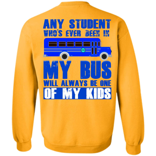My Kid T Shirt, Any Student Who's Ever Been In My Bus Sweatshirt