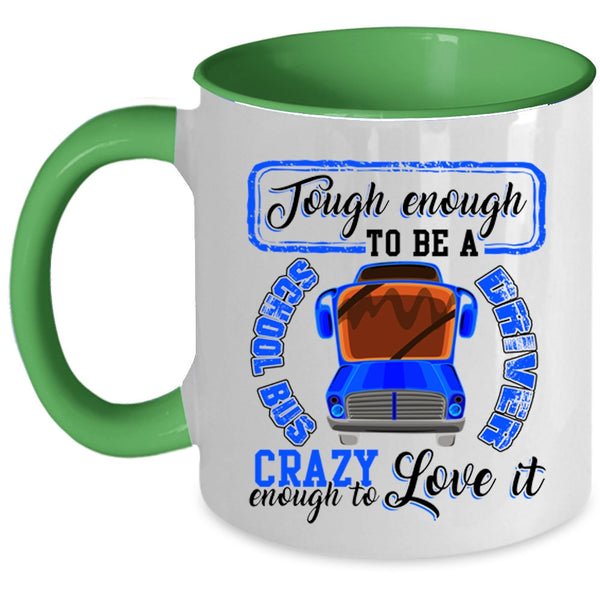 I Love It Coffee Mug, Tough Enough To Be A Chool Bus Driver Accent Mug