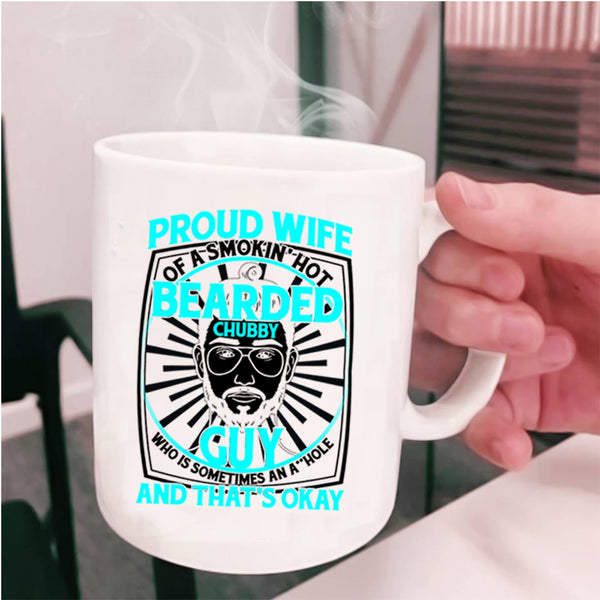 Cool Bearded Chubby Guy Coffee Mug, Proud Wife Of A Hot Bearded Chubby Guy Cup