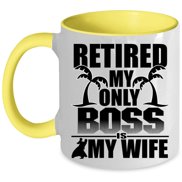 Cute Wife Coffee Mug, Retired My Only Boss Is My Wife Accent Mug