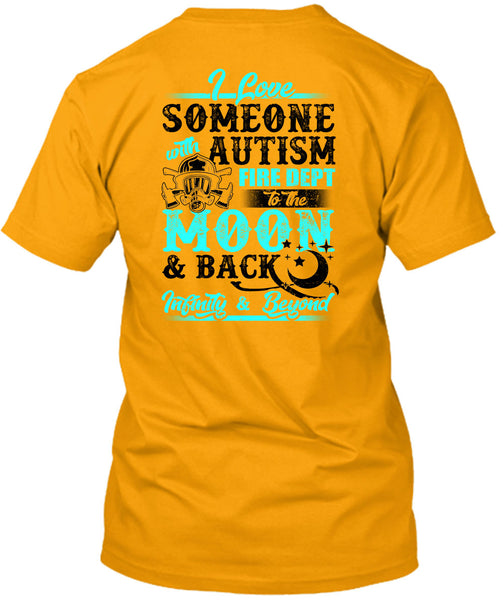 I Love Someone With Autism T Shirt, Being A Firefighter T Shirt