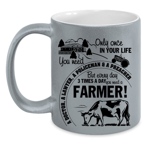 Funny Coffee Mug, Everyday 3 Times A Day You Need A Farmer Accent Mug