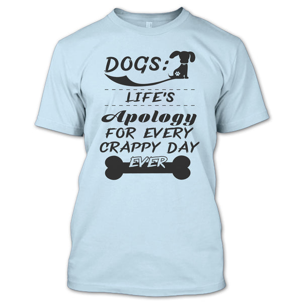 Dogs Life's Apology For Every Crappy Day Ever T Shirt, Coolest Dog Lover T Shirt