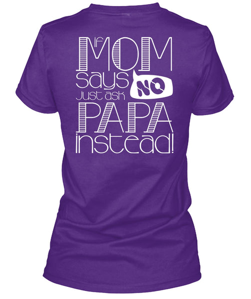 If Mom Says Just Ask Papa Instead T Shirt, Being A Mom T Shirt