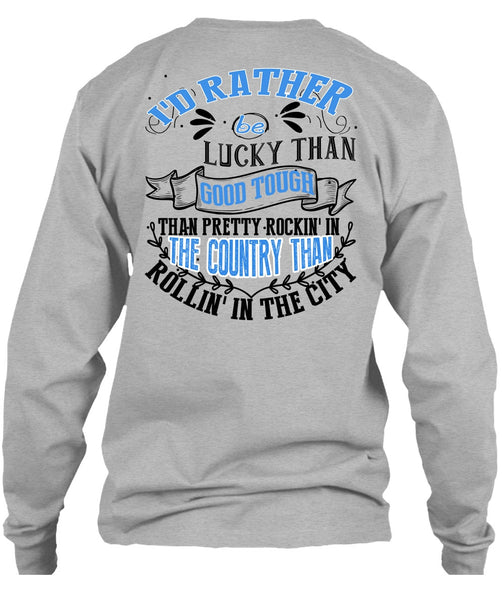 I'd Rather Be Lucky Than Good Tough T Shirt, I Love Husband T Shirt