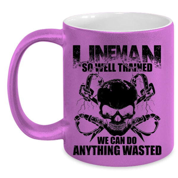 We Can Do Anything Wasted Coffee Mug, Lineman So Well Trained Accent Mug