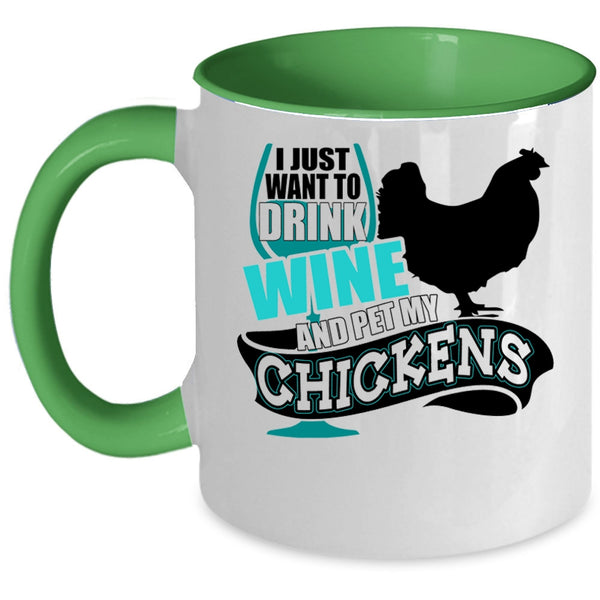 My Chickens Coffee Mug, I Just Want To Drink Wine And Pet Accent Mug