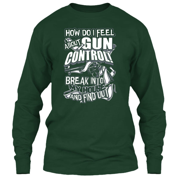 How Do I Feel About Gun Control T Shirt, Break Into My House T Shirt