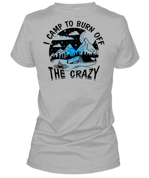 I Camp To Burn Off The Crazy T Shirt, I Love Camping T Shirt