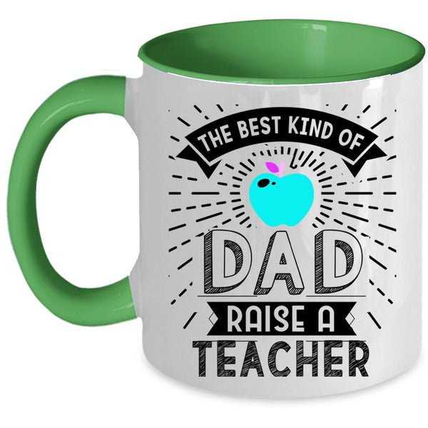 Cute Teachers Coffee Mug, The Best Kind Of Dad Raise A Teacher Accent Mug