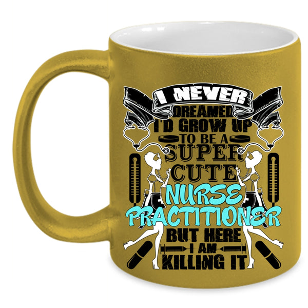 Cute Nurse Coffee Mug, I'd Grow Up To Be A Cute Nurse Practitioner Accent Mug