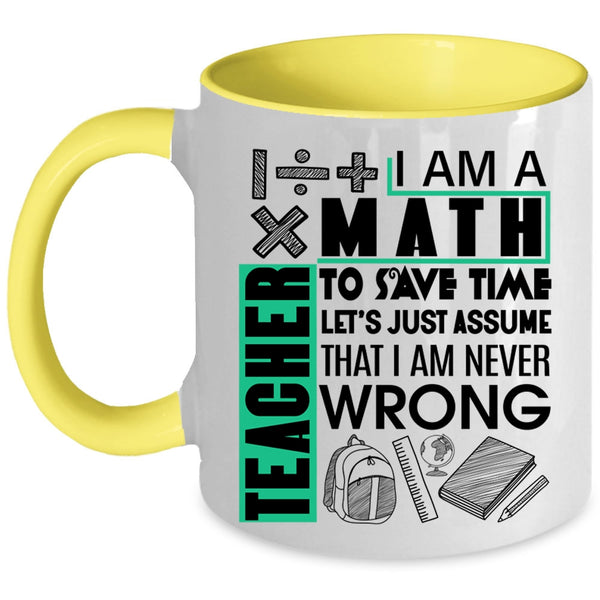 Cute Math Teacher Coffee Mug, I Am A Math Teacher To Save Time Accent Mug