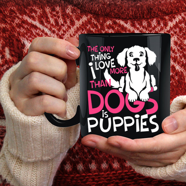 I Love More Than Dogs Is Puppies Coffee Mug, Lovely Puppies Coffee Cup