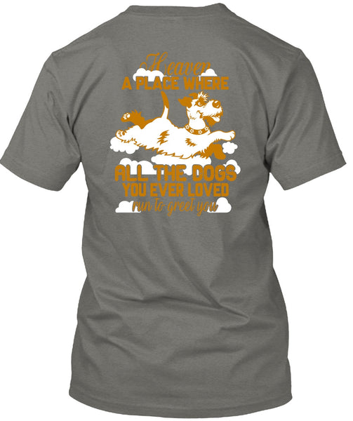 Heaven A Place Where All The Dogs T Shirt, Run To Greet You T Shirt