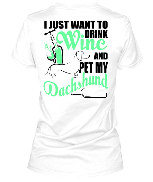 I Just Want To Drink Wine T Shirt, I Love Dachshund T Shirt