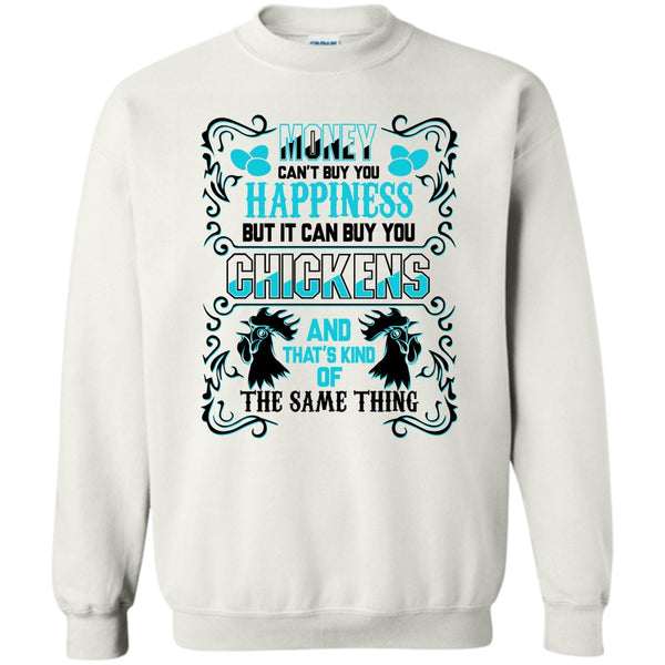 Coolest Chickens Lover T Shirt, Money Can't Buy Happiness Sweatshirt