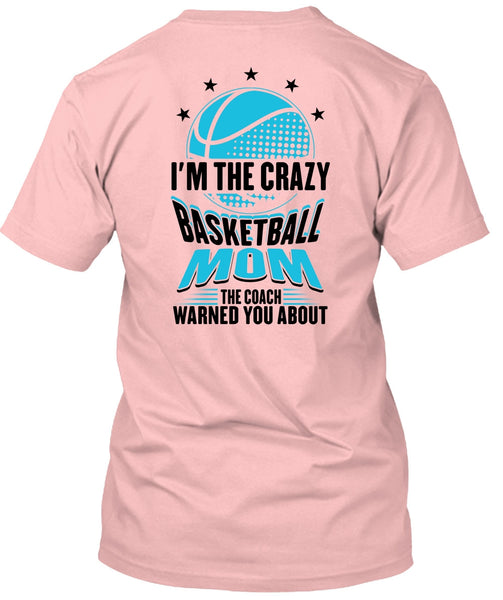 I'm The Crazy Basketball Mom T Shirt, Being A Mom T Shirt